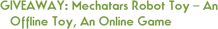 GIVEAWAY: Mechatars Robot Toy – An Offline Toy, An Online Game